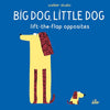 Big Dog, Little Dog: Lift the Flap Opposites - Tales for Tadpoles