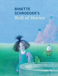 Binette Schroeder: Well of Stories - Tales for Tadpoles