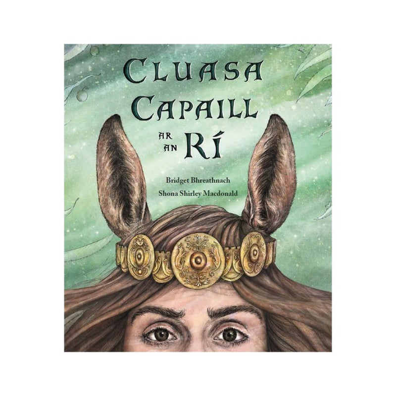 Bridget Bhreathnach: Cluasa Capaill ar an Ri, illustrated by Shona Shirley Macdonald - Tales for Tadpoles