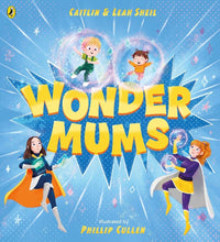 Caitlin and Leah Sheil: Wonder Mums, Illustrated by Phillip Cullen - Tales for Tadpoles