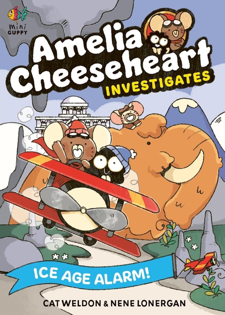 Cat Weldon: Amelia Cheeseheart Investigates: Ice Age Alarm!, Illustrated by Nene Lonergan - Tales for Tadpoles