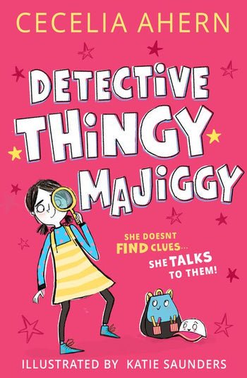 Cecelia Ahern: Detective Thingy Majiggy, Illustrated by Katie Saunders - Tales for Tadpoles