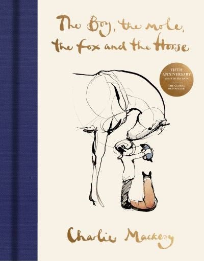 Charlie Mackesy: The Boy, the Mole, the Fox and the Horse (Fifth Anniversary Limited Edition) - Tales for Tadpoles