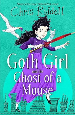 Chris Riddell: Goth Girl and the Ghost of a Mouse - Tales for Tadpoles