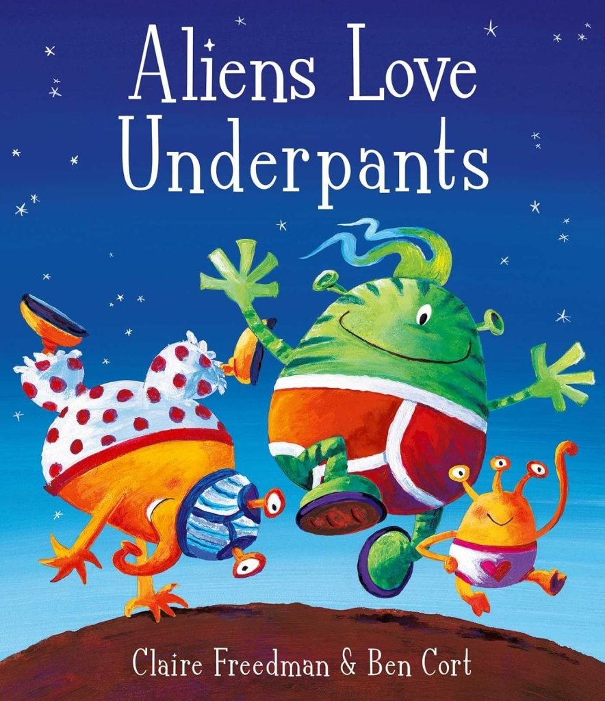 Claire Freedman: Aliens Love Underpants, Illustrated by Ben Cort - Tales for Tadpoles