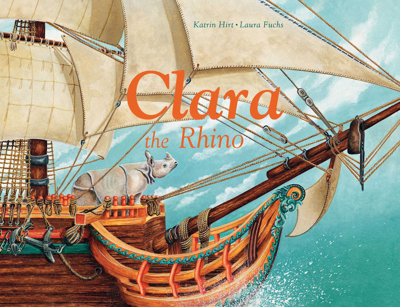 Katrin Hirt: Clara the Rhino, illustrated by Laura Fuchs