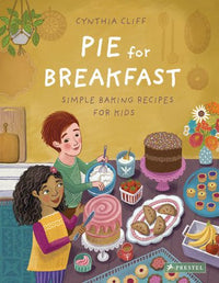 Cynthia Cliff: Pie for Breakfast - A Baking Book for Children - Tales for Tadpoles