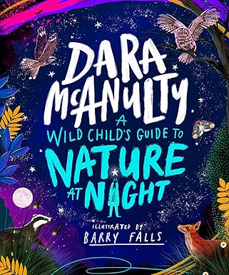 Dara McAnulty: A Wild Child's Guide To Nature At Night, illustrated by Barry Falls - Tales for Tadpoles