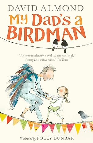 David Almond: My Dad's a Birdman (Second - Hand) - Tales for Tadpoles