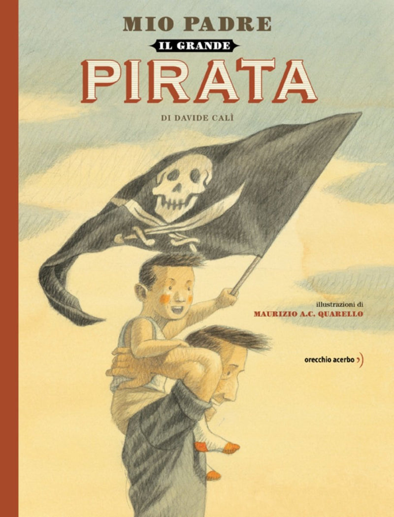 Davide Calì: Mio Padre il Grande Pirata, illustrated by MA Quarello - Tales for Tadpoles