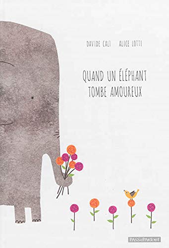 Davide Cali: Quand un éléphant tombe amoureux, illustrated by Alice Lotti - Tales for Tadpoles