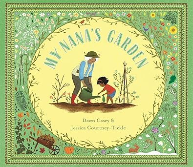 Dawn Casey: My Nana's Garden, illustrated by Jessica Courtney - Tickle - Tales for Tadpoles