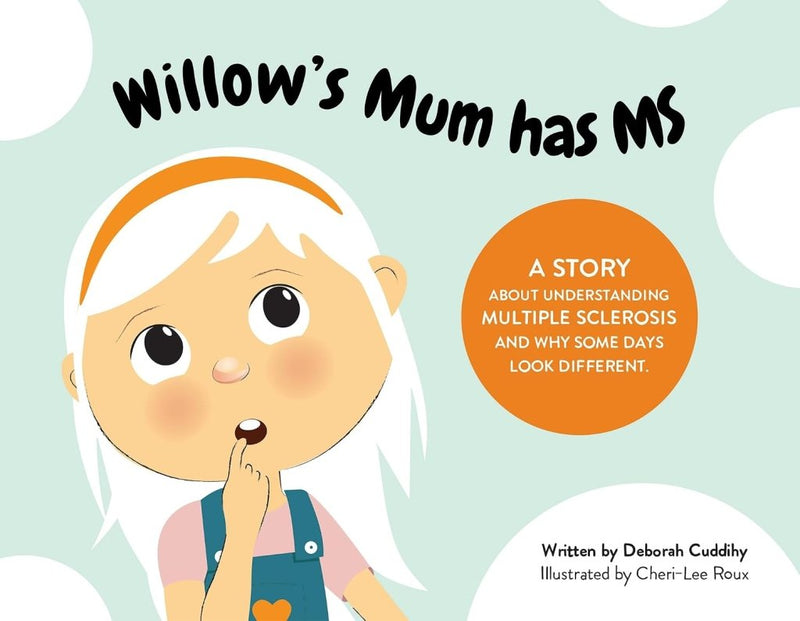 Deborah Cuddihy: Willow's Mum has MS, illustrated by Cheri-Lee Roux - Tales for Tadpoles