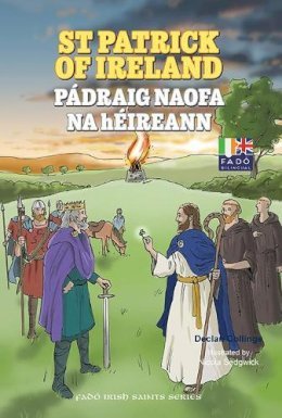 Declan Collinge: St Patrick of Ireland/Padraig Naofa na hEireann, illustrated by Nicola Sedgwick - Tales for Tadpoles