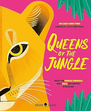 Dr Carly Anne York: Queens of the Jungle, illustrated by Kimberlie Clinthorne Wong - Tales for Tadpoles
