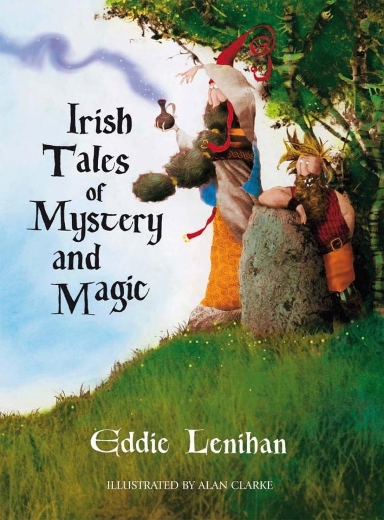 Eddie Lenihan: Irish Tales of Mystery and Magic, illustrated by Alan Clarke - Tales for Tadpoles