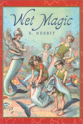 Edith Nesbit: Wet Magic, illustrated by H. R. Millar (Second - Hand) - Tales for Tadpoles