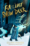 Eilish Fisher: Fia and The Last Snow Deer, illustrated by Dermot Flynn - Tales for Tadpoles