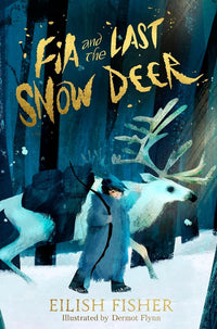 Eilish Fisher: Fia and The Last Snow Deer, illustrated by Dermot Flynn - Tales for Tadpoles