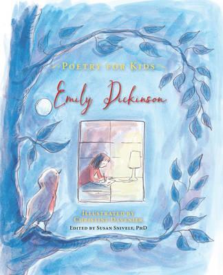 Emily Dickinson: Poetry for Kids, edited by Susan Snively, illustrated by Christine Davenier - Tales for Tadpoles