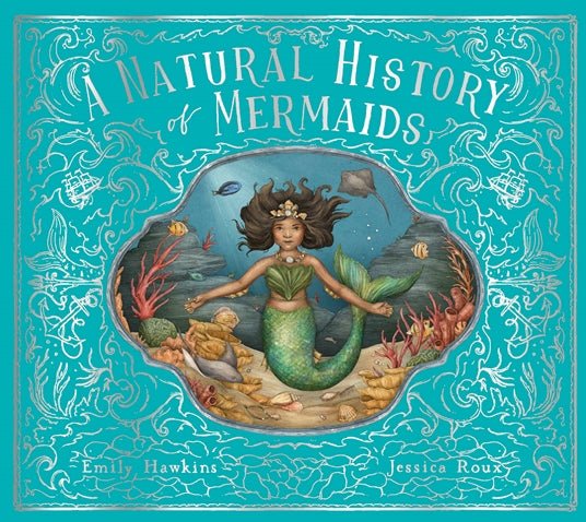 Emily Hawkins: A Natural History of Mermaids, illustrated by Jessica Roux - Tales for Tadpoles