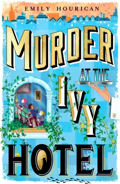 Emily Hourican: Murder at the Ivy Hotel, illustrated by Paola Escobar - Tales for Tadpoles