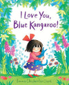 Emma Chichester Clark: I Love You, Blue Kangaroo! - Tales for Tadpoles