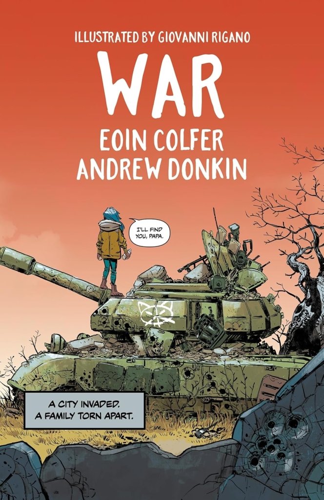 Eoin Colfer and Andrew Donkin: War, Illustrated by Giovanni Rigano - Tales for Tadpoles
