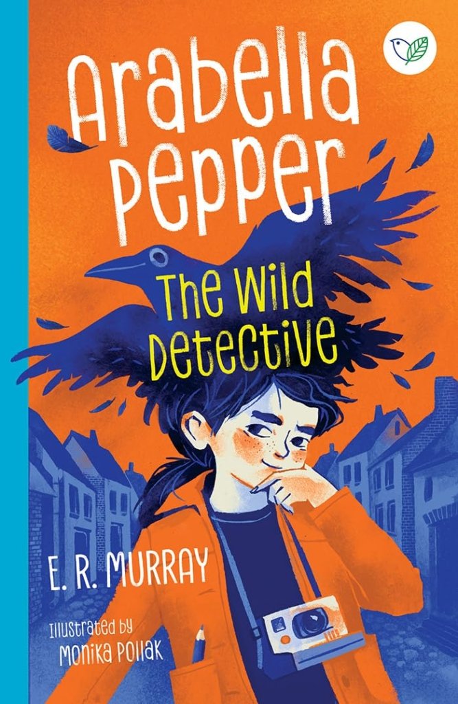 E.R. Murray: Arabella Pepper - The Wild Detective, illustrated by Monika Pollack - Tales for Tadpoles