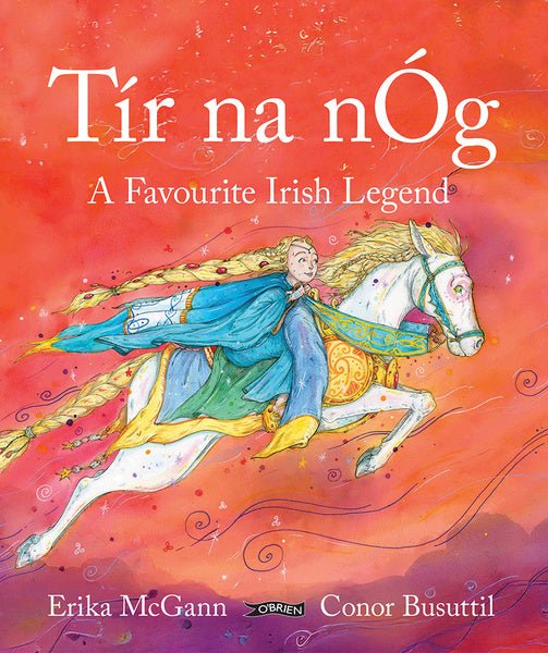 Erika McGann: Tir na nOg - A Favourite Irish Legend, illustrated by Conor Busuttil - Tales for Tadpoles