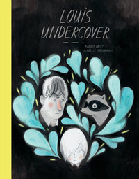 Fanny Britt: Louis Undercover, illustrated by Isabelle Arsenault - Tales for Tadpoles