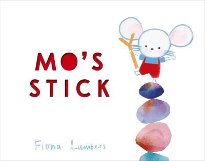 Fiona Lumbers: Mo's Stick - Tales for Tadpoles