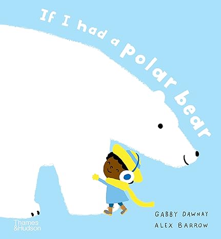 Gabby Dawnay: If I Had a Polar Bear, illustrated by Alex Barrow - Tales for Tadpoles