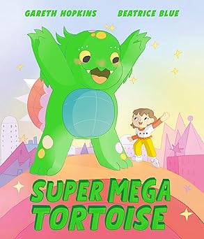 Gareth Hopkins: Super Mega Tortoise. illustrated by Beatrice Blue - Tales for Tadpoles