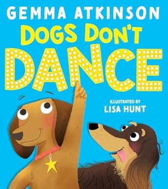Gemma Atkinson: Dogs Don't Dance, illustrated by Lisa Hunt - Tales for Tadpoles