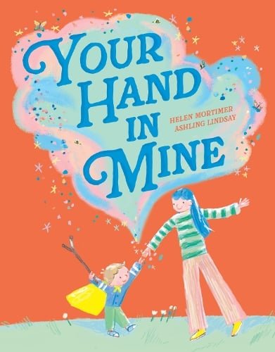 Helen Mortimer: Your Hand In Mine, illustrated by Ashling Lindsay - Tales for Tadpoles