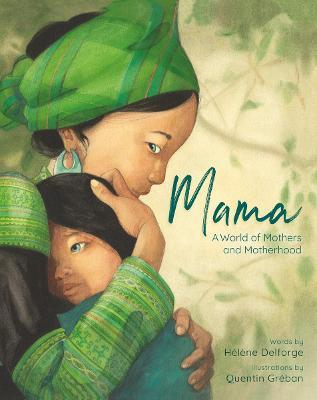 Helene Delforge: Mama: A World of Mothers and Motherhood, illustrated by Quentin Greban - Tales for Tadpoles