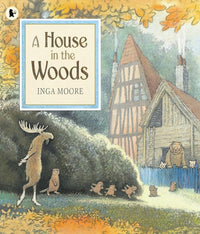 House in the Woods, illustrated by Inga Moore - Tales for Tadpoles