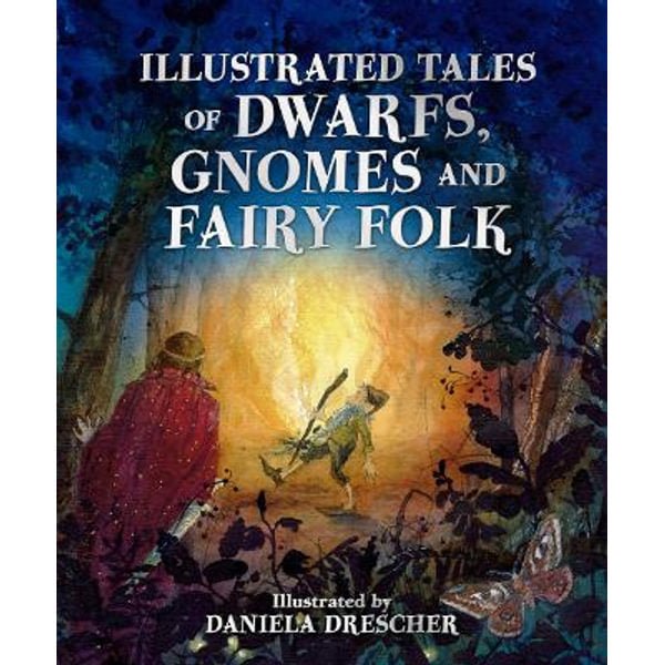 Ineke Verschuren: Illustrated Tales of Dwarfs, Gnomes and Fairy Folk, illustrated by Daniela Drescher - Tales for Tadpoles