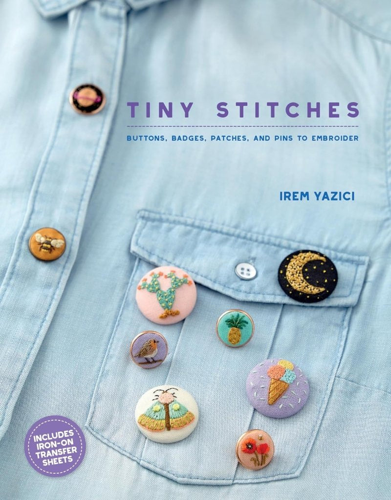 Irem Yazici: Tiny Stitches - Buttons, Badges, Patches, and Pins to Embroider - Tales for Tadpoles