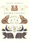 Jackie Morris: Something About a Bear - Tales for Tadpoles