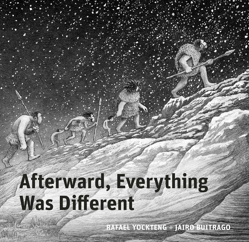 Jairo Buitrago: Afterward, Everything was Different, illustrated by Rafael Yockteng - Tales for Tadpoles