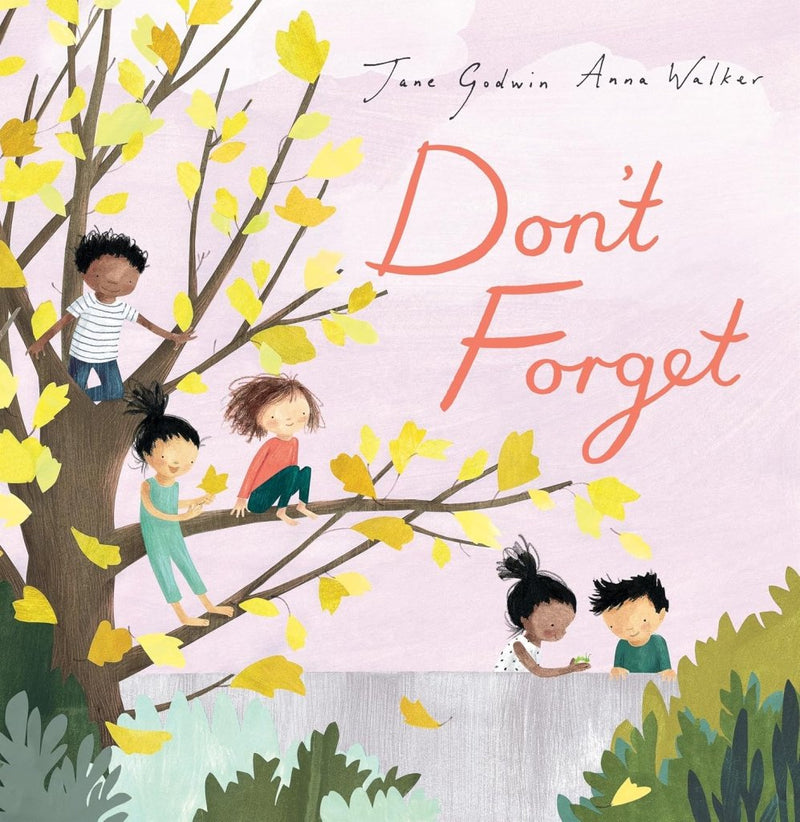 Jane Godwin: Don't Forget, illustrated by Anna Walker - Tales for Tadpoles