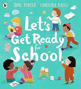 Jane Porter: Let's Get Ready for School, illustrated by Carolina Rabei - Tales for Tadpoles