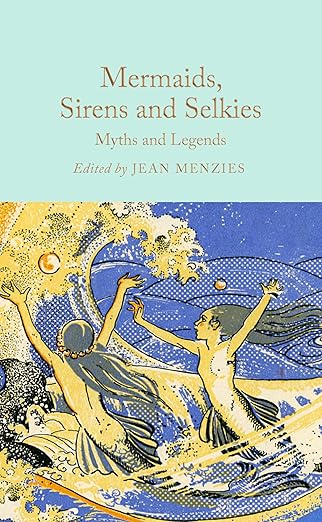 Jean Menzies: Mermaids, Sirens and Selkies: Myths and Legends - Tales for Tadpoles