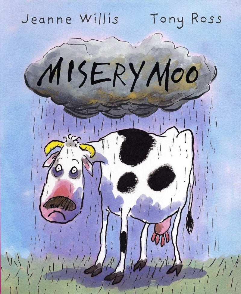Jeanne Willis: Misery Moo, Illustrated by Tony Ross - Tales for Tadpoles