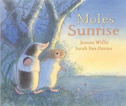 Jeanne Willis: Mole's Sunrise, Illustrated by Sarah Fox - Davies - Tales for Tadpoles