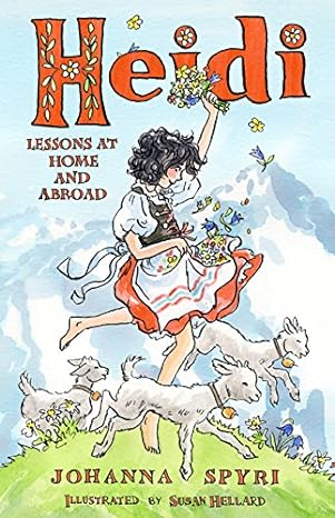 JOHANNA SPYRI: Heidi LESSONS AT HOME AND ABROAD. Illustrated by Susan Hellard - Tales for Tadpoles