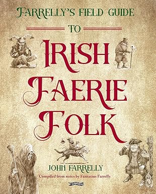 John Farrelly: Farrelly’s Field Guide to Irish Faerie Folk - Tales for Tadpoles
