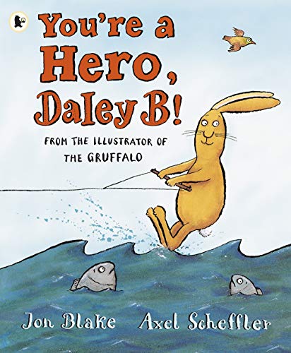 Jon Blake: You're A Hero, Daley B!, Illustrated by Axel Scheffler - Tales for Tadpoles